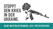 Stoppt den Krieg in der Ukraine. Keine Waffenlieferungen. Asyl für Deserteure.